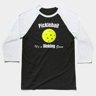 Pickleball, It's a Dinking Game Baseball T-Shirt